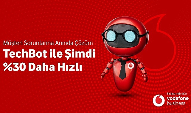 Vodafone Business Yeni İnovasyonu ‘Techbot’la Sorun Çözme Hızını Yüzde 30 Artıracak